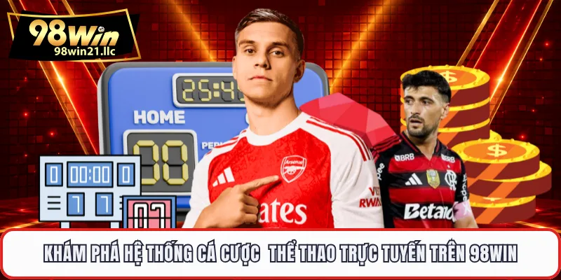 Khám phá hệ thống cá cược thể thao trực tuyến trên 98WIN
