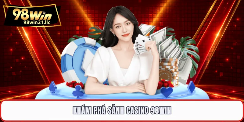 Khám phá sảnh casino 98WIN