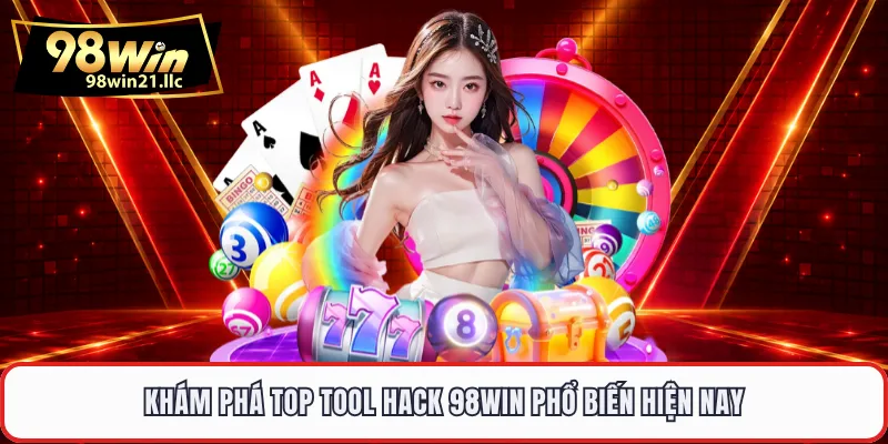 Khám phá top tool hack 98WIN phổ biến hiện nay