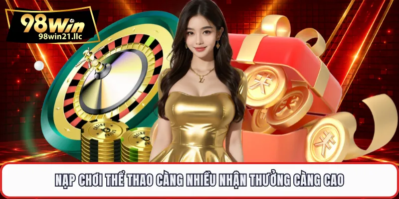 Nạp chơi thể thao càng nhiều nhận thưởng càng cao